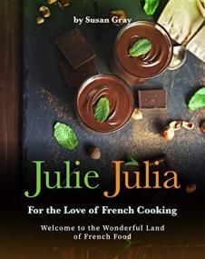 Julie Julia - For the Love of French Cooking - Welcome to the Wonderful Land of French Food