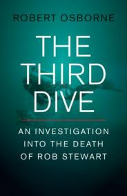The Third Dive - An Investigation Into the Death of Rob Stewart
