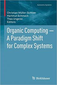 Organic Computing - A Paradigm Shift for Complex Systems (Autonomic Systems)