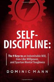 Self-Discipline - How to Develop Jaw-Dropping Grit, Unrelenting Willpower, and Incredible Mental Toughness