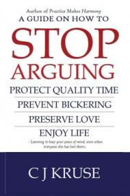 A guide on how to STOP ARGUING - Protect quality time, prevent bickering, preserve love, enjoy life