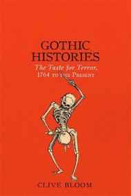 Gothic Histories - The Taste for Terror, 1764 to the Present