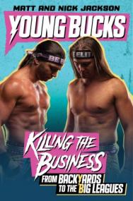 Young Bucks - Killing the Business from Backyards to the Big Leagues