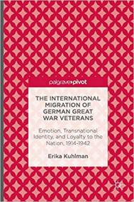 The International Migration of German Great War Veterans - Emotion, Transnational Identity, and Loyalty to the Nation, 19