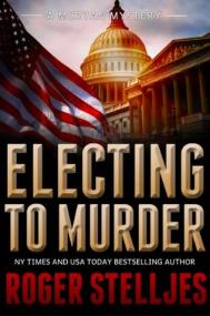 Roger Stelljes - Electing to Murder
