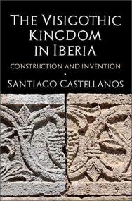 The Visigothic Kingdom in Iberia - Construction and Invention