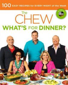 Chew What's for Dinner 100 Easy Recipes for Every Night of the Week