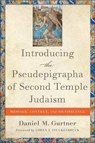Introducing the Pseudepigrapha of Second Temple Judaism - Message, Context, and Significance