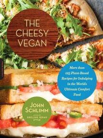 The Cheesy Vegan - More Than 125 Plant-Based Recipes for Indulging in the Worlds Ultimate Comfort Food