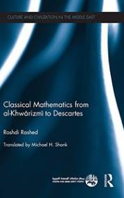 Classical Mathematics from Al-Khwarizmi to Descartes (Culture and Civilization in the Middle East)