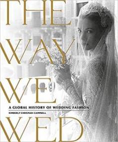 The Way We Wed - A Global History of Wedding Fashion