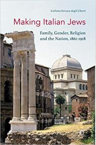Making Italian Jews - Family, Gender, Religion and the Nation, 1861 - 1918