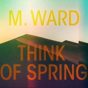 <span style=color:#777>(2020)</span> M  Ward - Think of Spring [FLAC]