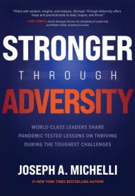 Stronger Through Adversity - World-Class Leaders Share Pandemic-Tested Lessons on Thriving During the Toughest Challenges