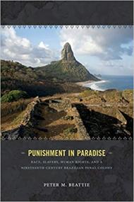 Punishment in Paradise - Race, Slavery, Human Rights, and a Nineteenth-Century Brazilian Penal Colony
