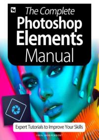 The Complete Photoshop Elements Manual - Expert Tutorials To Improve Your Skills - 3rd Edition<span style=color:#777> 2020</span>