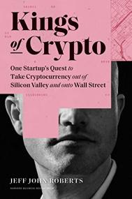 Kings of Crypto - One Startup's Quest to Take Cryptocurrency Out of Silicon Valley and Onto Wall Street (True PDF)