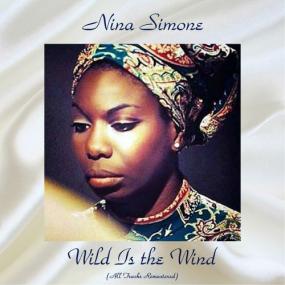 Nina Simone - Wild Is the Wind (All Tracks Remastered) <span style=color:#777>(2020)</span> Mp3 320kbps [PMEDIA] ⭐️