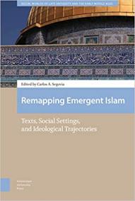 Remapping Emergent Islam - Texts, Social Settings, and Ideological Trajectories