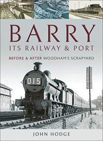 Barry, Its Railway and Port - Before and After Woodham's Scrapyard