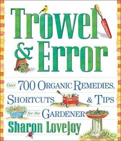 Trowel and Error - Over 700 Organic Remedies, Shortcuts, and Tips for the Gardener