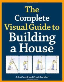 The Complete Visual Guide to Building A House - John Carroll and Chuck Lockhart