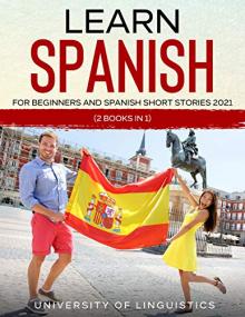 Learn Spanish For Beginners AND Spanish Short Stories<span style=color:#777> 2021</span> - (2 Books IN 1)