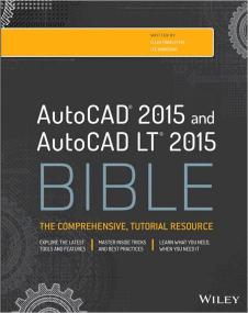 Auto CAD <span style=color:#777> 2015</span> and AutoCAD LT<span style=color:#777> 2015</span> Bible + The Comprehensive , Tutorial Resource