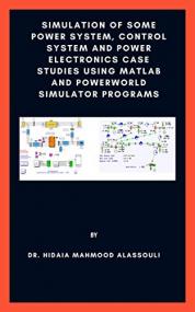 Simulation of Some Power System, Control System and Power Electronics Case Studies Using Matlab and PowerWorld