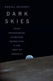 Dark Skies - Space Expansionism, Planetary Geopolitics, and the Ends of Humanity (True EPUB)