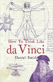 How to Think Like da Vinci by Daniel Smith