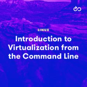 LinuxAcademy - Introduction to Linux Virtualization from the Command Line