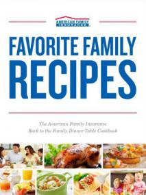 Favorite Family Recipes - The American Family Insurance Back to the Family Dinner Table Cookbook