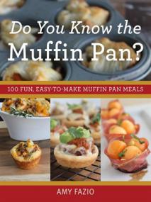 Do You Know the Muffin Pan - 100 Fun, Easy-to-Make Muffin Pan Meals