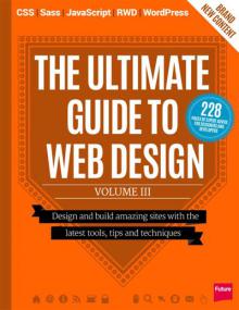 The Ultimate Guide to Web Design + Design and Build Amazing Sites With The Latest Tools , Tips and Techniques  (Vol III<span style=color:#777> 2014</span>)