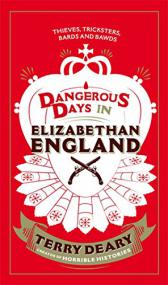 Dangerous Days in Elizabethan England Thieves, Tricksters, Bards and Bawds