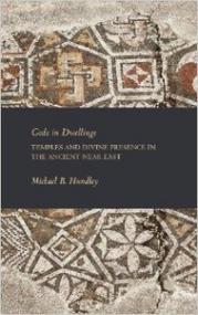 Gods in Dwellings Temples and Divine Presence in the Ancient Near East by Michael B  Hundley