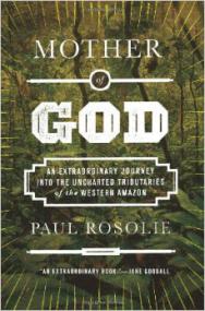 Mother of God - An Extraordinary Journey Into the Uncharted Tributaries of the Western Amazon