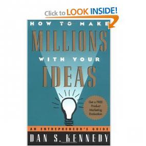 Dan Kennedy - How to Make Millions with Your Ideas