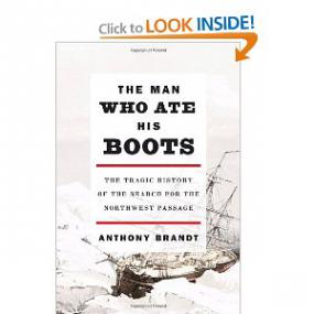 The Man Who Ate His Boots; The Tragic History of the Search for the Northwest Passage