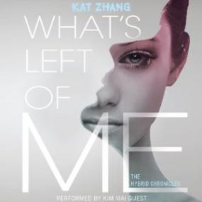 What's Left of Me (The Hybrid Chronicles #1) by Kat Zhang