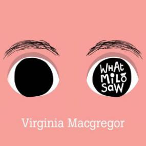 Virginia Macgregor - What Milo Saw (Unabridged)