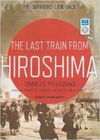 Charles Pellegrino - The Last Train from Hiroshima [96] Unabridged