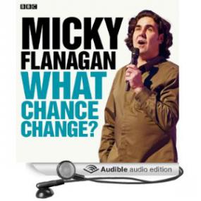 BBC Radio Comedy - Micky Flanagan - What Chance Change EP1-4 S4L