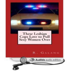 These Lesbian Cops Love to Pull Sexy Women Over (Unabridged) m4b