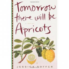 Jessica Soffer - Tomorrow there will be Apricots