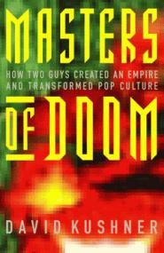 Masters of Doom- How Two Guys Created an Empire and Transformed Pop Culture