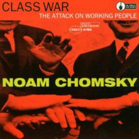 Noam Chomsky - Class War The Attack On Working People