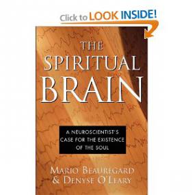 Mario Beauregard, Ph D  and Denyse O'Leary - The Spiritual Brain