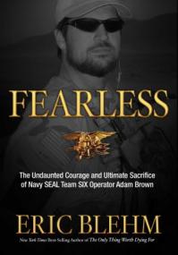 Fearless; The Undaunted Courage and Sacrifice of Navy SEAL Team Six Operator Adam Brown